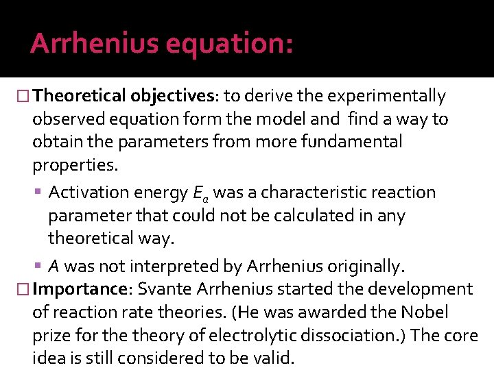 Arrhenius equation: � Theoretical objectives: to derive the experimentally observed equation form the model