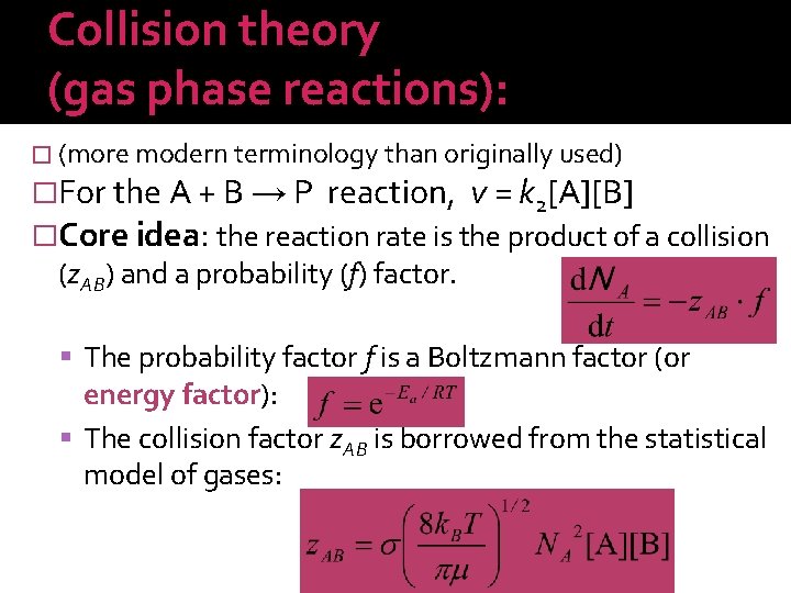 Collision theory (gas phase reactions): � (more modern terminology than originally used) �For the