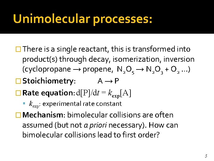 Unimolecular processes: � There is a single reactant, this is transformed into product(s) through