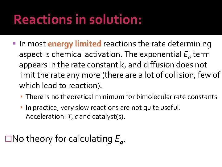 Reactions in solution: In most energy limited reactions the rate determining aspect is chemical