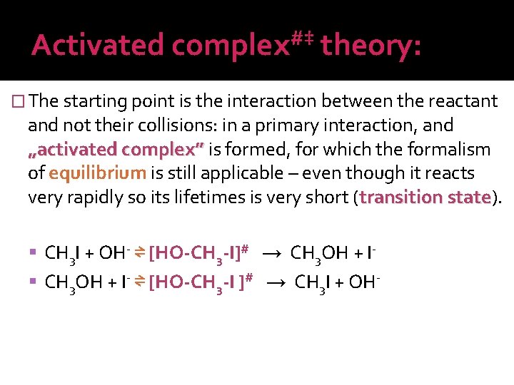 Activated #‡ complex theory: � The starting point is the interaction between the reactant