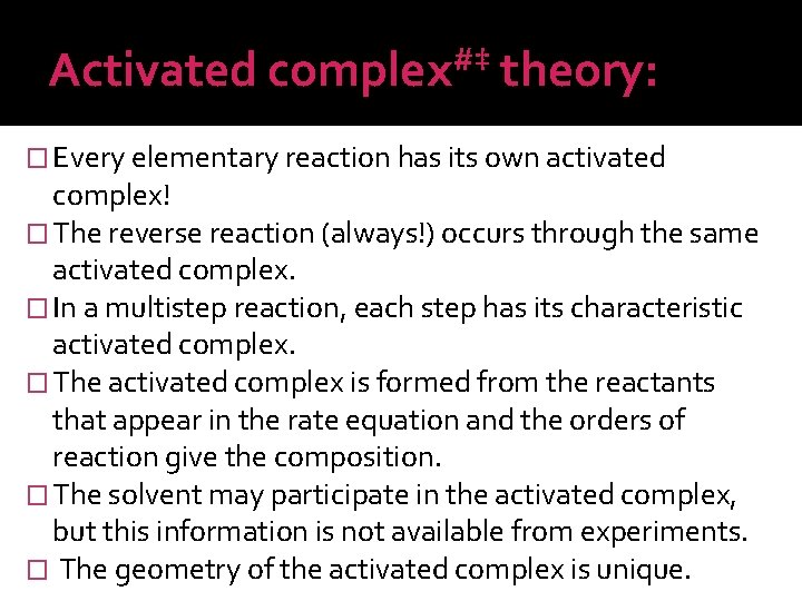 Activated #‡ complex theory: � Every elementary reaction has its own activated complex! �