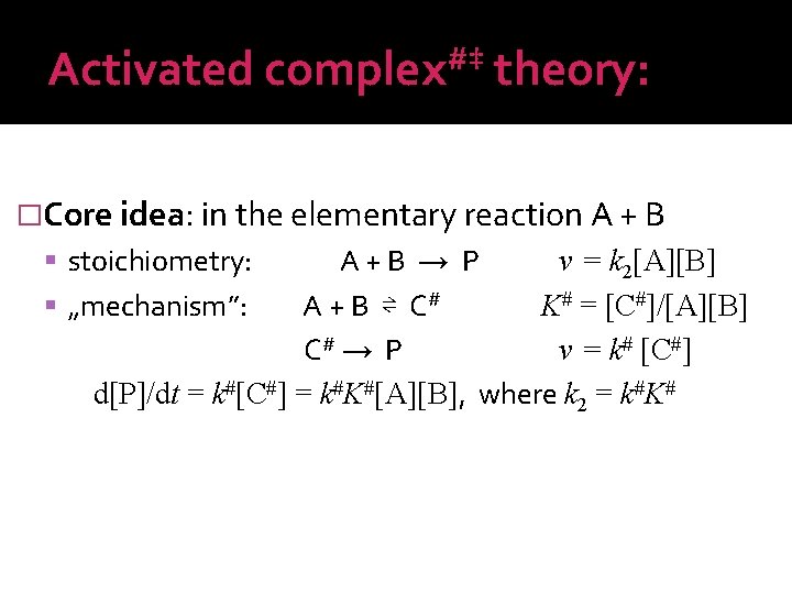 Activated #‡ complex theory: �Core idea: in the elementary reaction A + B stoichiometry: