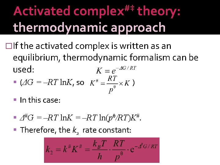 Activated complex#‡ theory: thermodynamic approach �If the activated complex is written as an equilibrium,