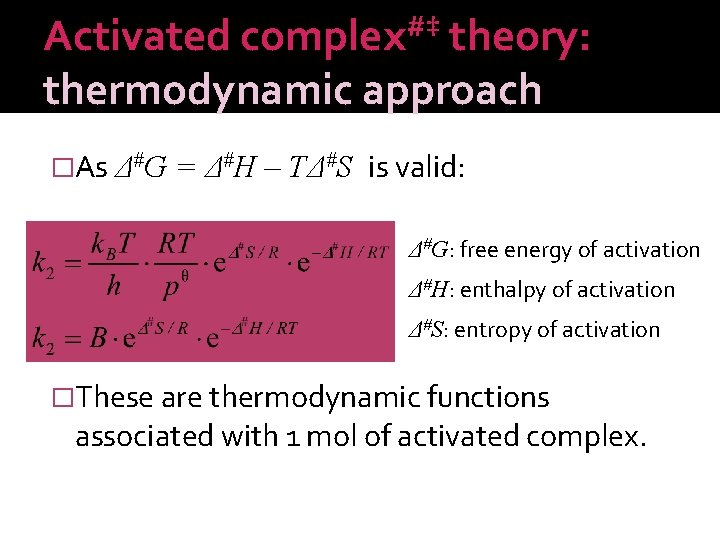 Activated complex#‡ theory: thermodynamic approach �As Δ#G = Δ#H – TΔ#S is valid: Δ#G: