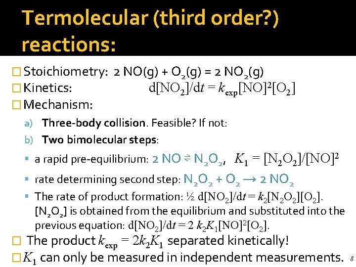 Termolecular (third order? ) reactions: � Stoichiometry: � Kinetics: � Mechanism: 2 NO(g) +