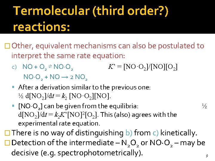 Termolecular (third order? ) reactions: � Other, equivalent mechanisms can also be postulated to