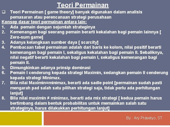 Teori Permainan q Teori Permainan [ game theory] banyak digunakan dalam analisis pemasaran atau