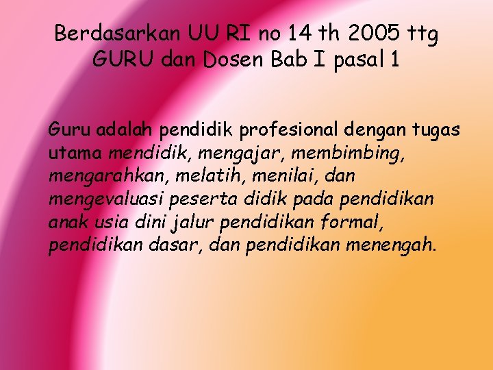 Berdasarkan UU RI no 14 th 2005 ttg GURU dan Dosen Bab I pasal