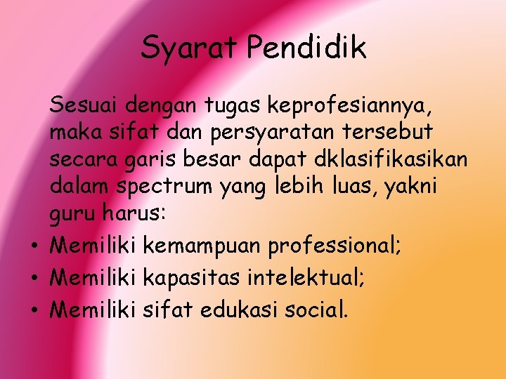 Syarat Pendidik Sesuai dengan tugas keprofesiannya, maka sifat dan persyaratan tersebut secara garis besar