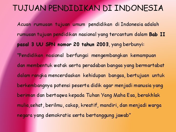TUJUAN PENDIDIKAN DI INDONESIA Acuan rumusan tujuan umum pendidikan di Indonesia adalah rumusan tujuan