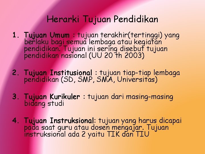 Herarki Tujuan Pendidikan 1. Tujuan Umum : tujuan terakhir(tertinggi) yang berlaku bagi semua lembaga