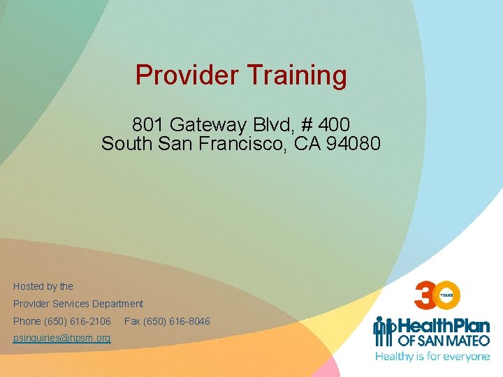 Provider Training 801 Gateway Blvd, # 400 South San Francisco, CA 94080 Hosted by