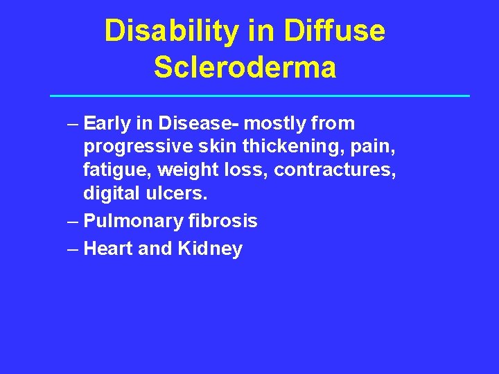 Disability in Diffuse Scleroderma – Early in Disease- mostly from progressive skin thickening, pain,