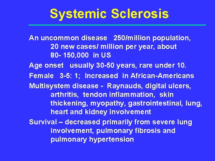 Systemic Sclerosis An uncommon disease 250/million population, 20 new cases/ million per year, about