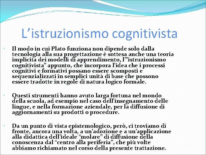 L’istruzionismo cognitivista Il modo in cui Plato funziona non dipende solo dalla tecnologia alla