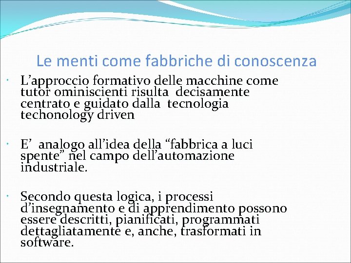 Le menti come fabbriche di conoscenza L’approccio formativo delle macchine come tutor ominiscienti risulta