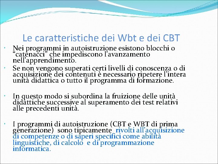 Le caratteristiche dei Wbt e dei CBT Nei programmi in autoistruzione esistono blocchi o