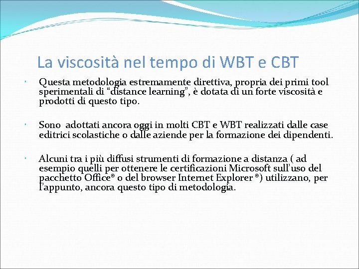 La viscosità nel tempo di WBT e CBT Questa metodologia estremamente direttiva, propria dei