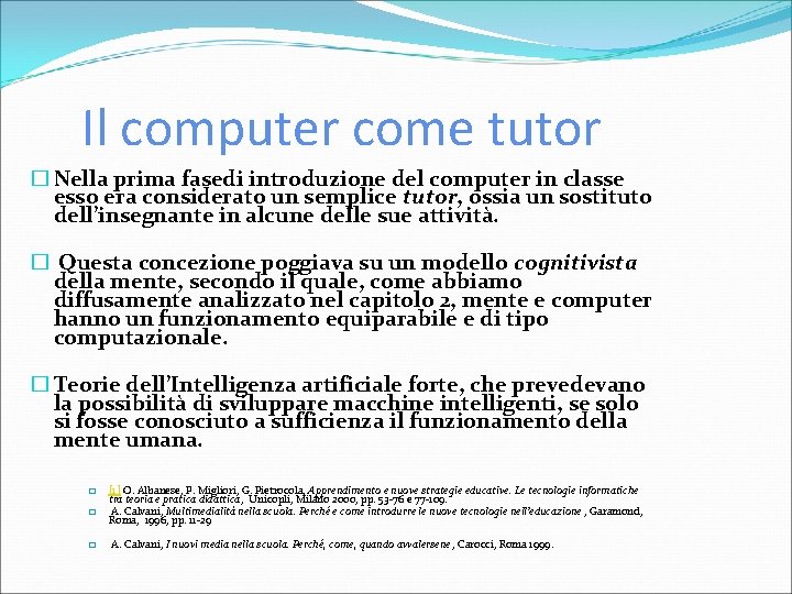Il computer come tutor � Nella prima fasedi introduzione del computer in classe esso