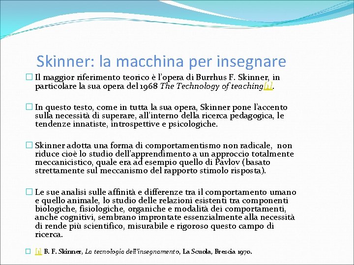 Skinner: la macchina per insegnare � Il maggior riferimento teorico è l’opera di Burrhus