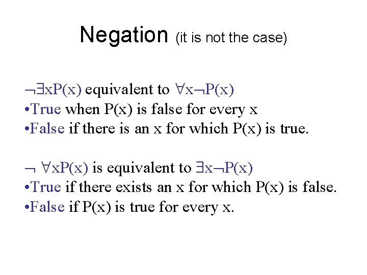 Negation (it is not the case) x. P(x) equivalent to x P(x) • True