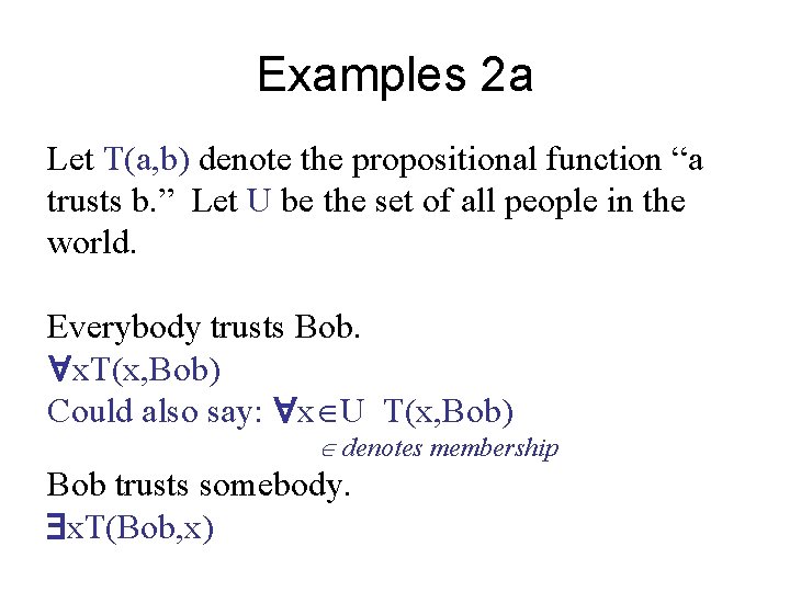 Examples 2 a Let T(a, b) denote the propositional function “a trusts b. ”