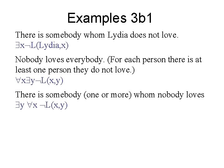 Examples 3 b 1 There is somebody whom Lydia does not love. x L(Lydia,