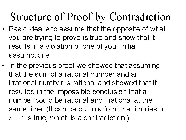 Structure of Proof by Contradiction • Basic idea is to assume that the opposite