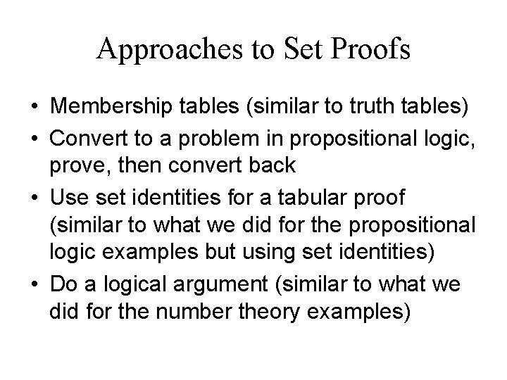 Approaches to Set Proofs • Membership tables (similar to truth tables) • Convert to