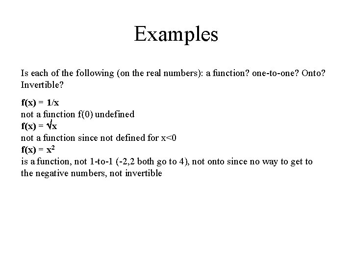 Examples Is each of the following (on the real numbers): a function? one-to-one? Onto?