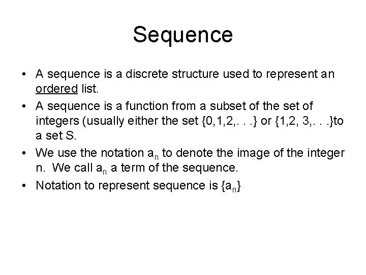 Sequence • A sequence is a discrete structure used to represent an ordered list.