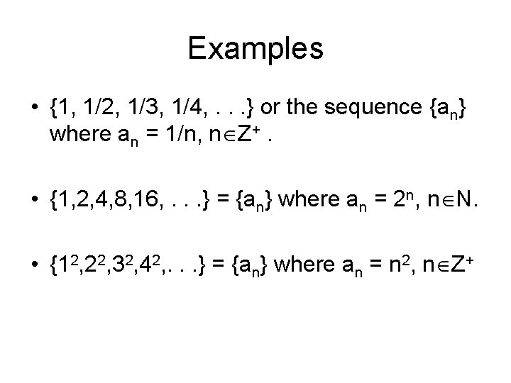 Examples • {1, 1/2, 1/3, 1/4, . . . } or the sequence {an}