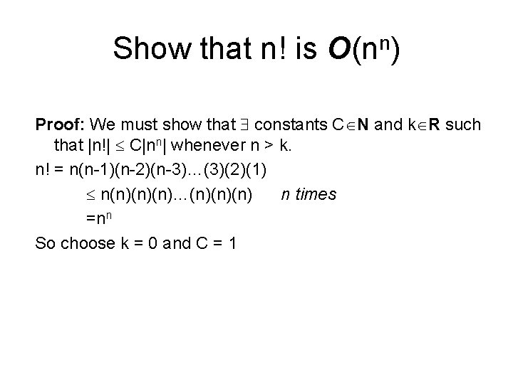 Show that n! is O(nn) Proof: We must show that constants C N and