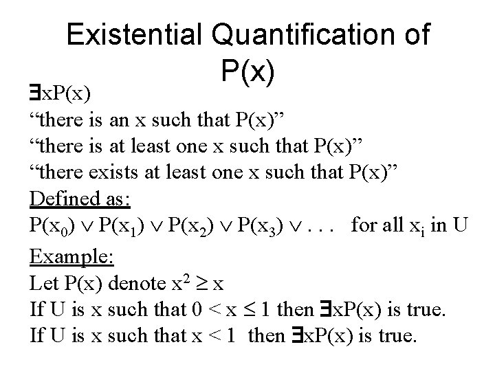 Existential Quantification of P(x) x. P(x) “there is an x such that P(x)” “there