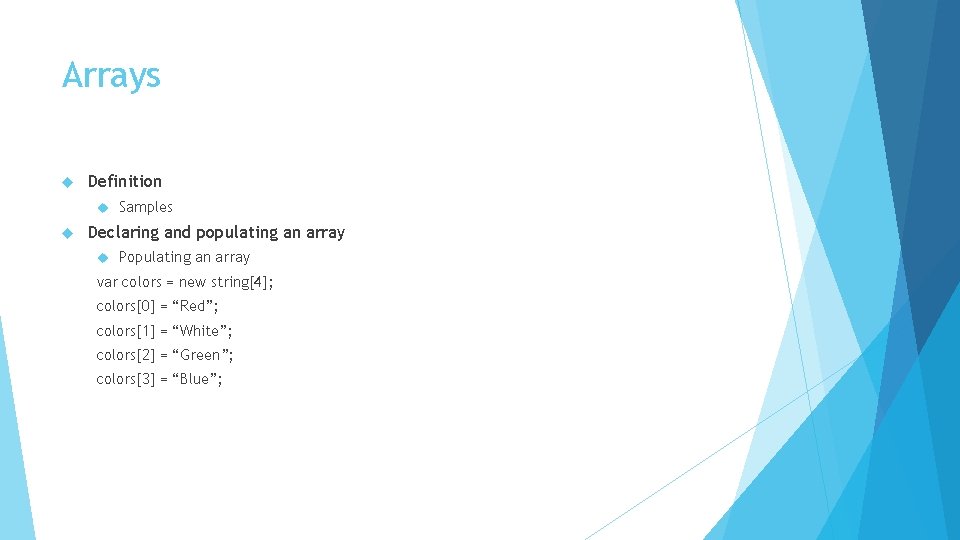 Arrays Definition Samples Declaring and populating an array Populating an array var colors =