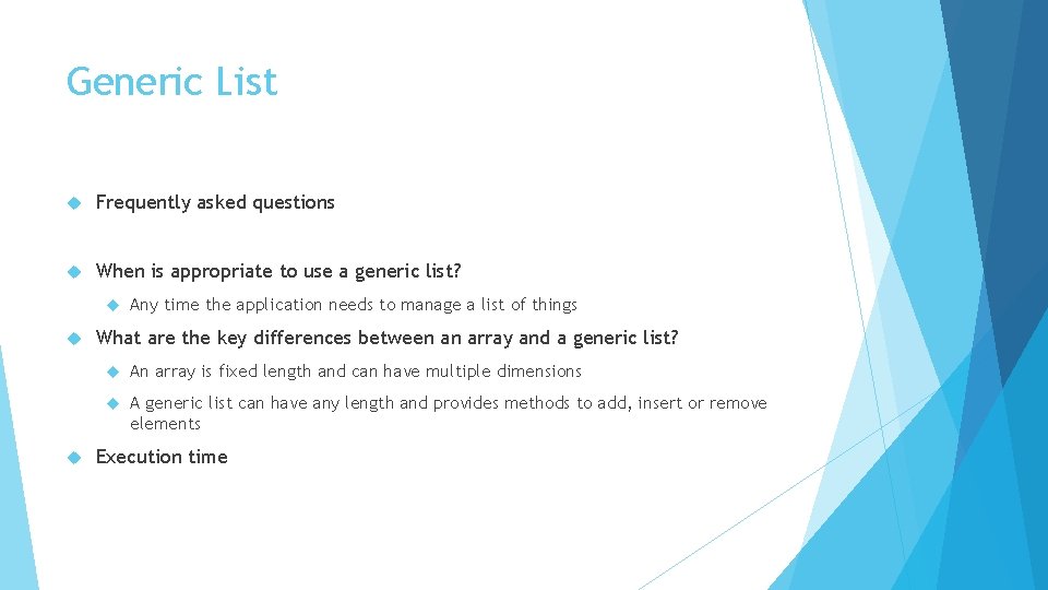 Generic List Frequently asked questions When is appropriate to use a generic list? Any
