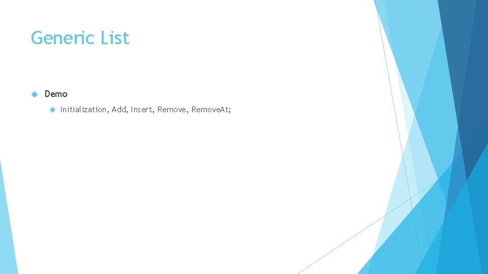 Generic List Demo Initialization, Add, Insert, Remove. At; 