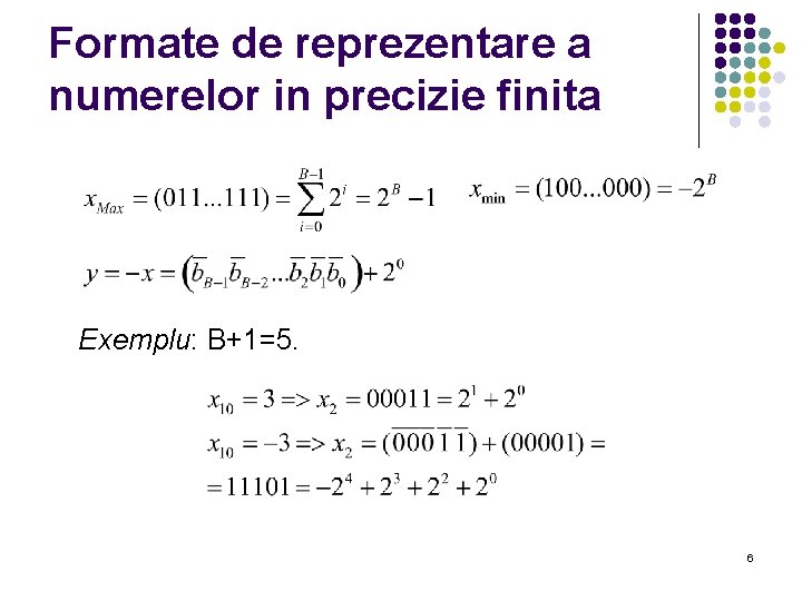 Formate de reprezentare a numerelor in precizie finita Exemplu: B+1=5. 6 