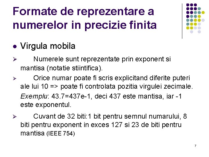 Formate de reprezentare a numerelor in precizie finita l Virgula mobila Ø Numerele sunt