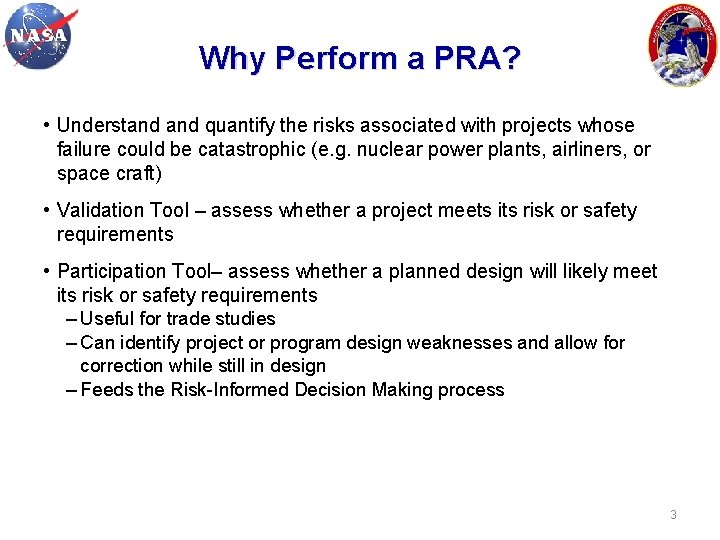 Why Perform a PRA? • Understand quantify the risks associated with projects whose failure