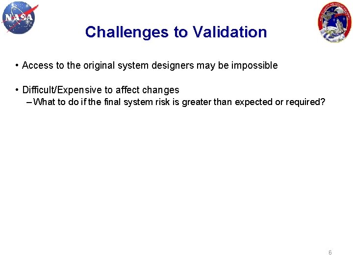 Challenges to Validation • Access to the original system designers may be impossible •