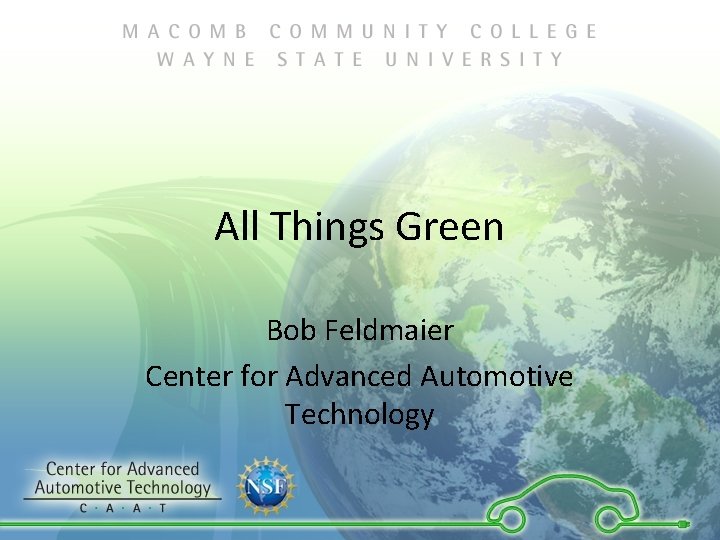 All Things Green Bob Feldmaier Center for Advanced Automotive Technology 