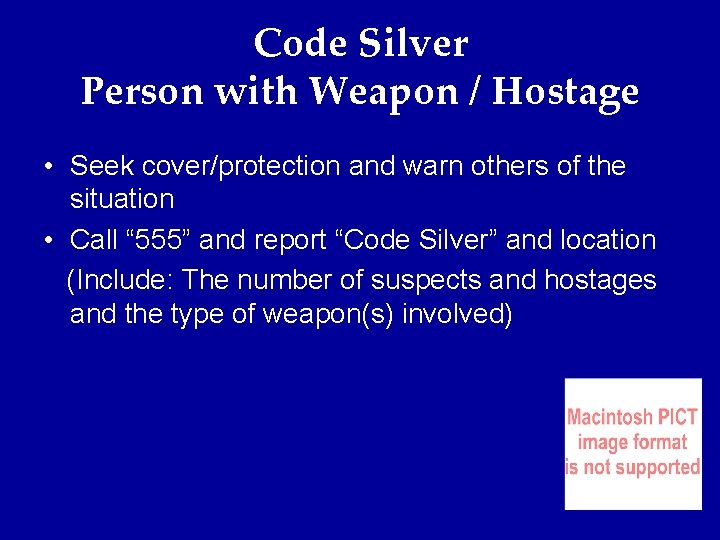 Code Silver Person with Weapon / Hostage • Seek cover/protection and warn others of