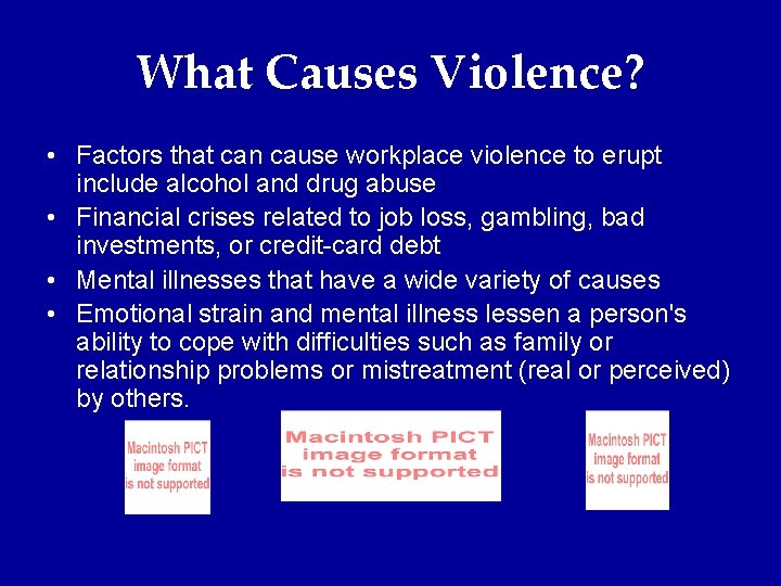 What Causes Violence? • Factors that can cause workplace violence to erupt include alcohol