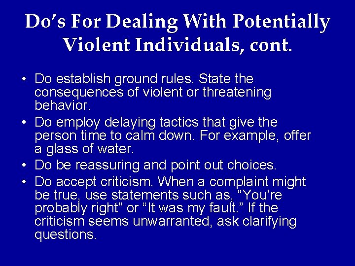 Do’s For Dealing With Potentially Violent Individuals, cont. • Do establish ground rules. State