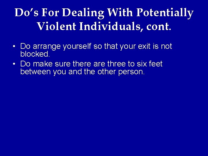 Do’s For Dealing With Potentially Violent Individuals, cont. • Do arrange yourself so that
