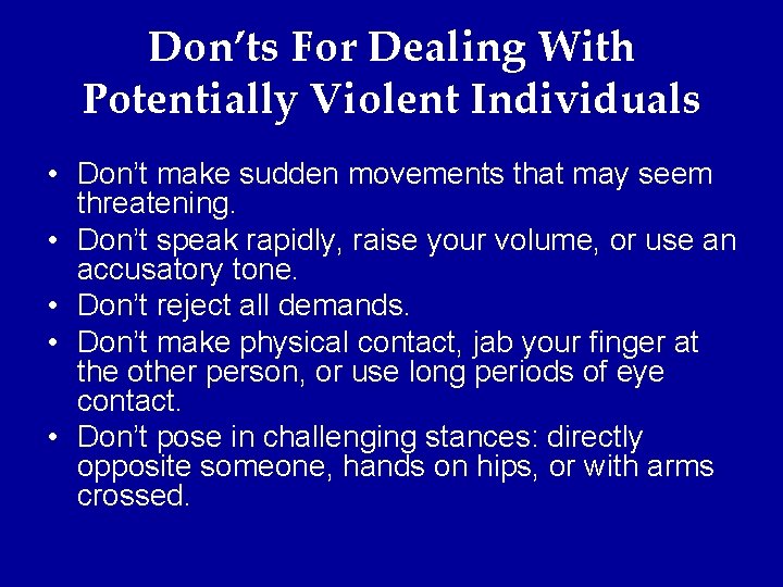 Don’ts For Dealing With Potentially Violent Individuals • Don’t make sudden movements that may