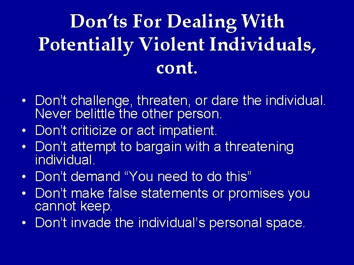 Don’ts For Dealing With Potentially Violent Individuals, cont. • Don’t challenge, threaten, or dare