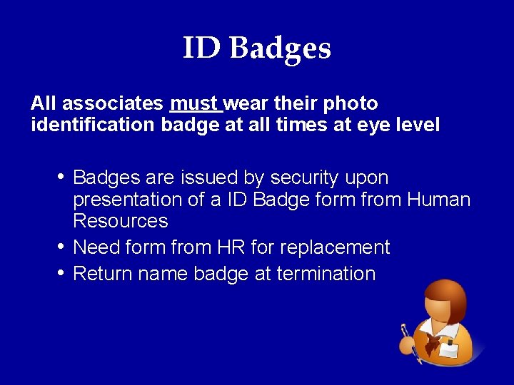 ID Badges All associates must wear their photo identification badge at all times at